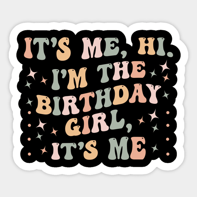 It's Me Hi I'm the Birthday Girl It's Me Sticker by BandaraxStore